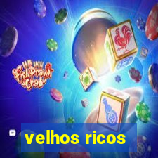 velhos ricos